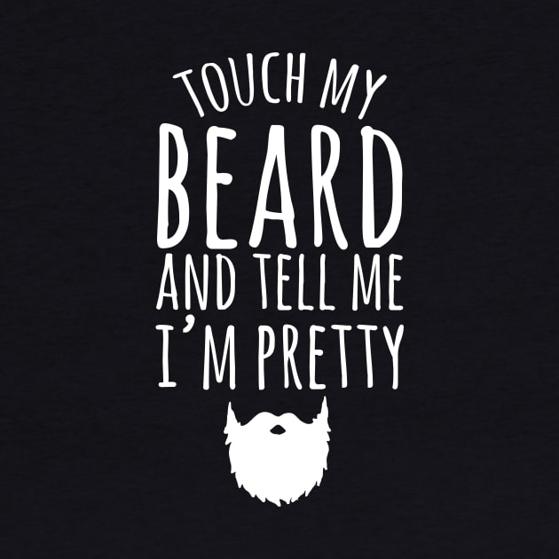 Touch my beard and tell me I'm pretty by captainmood